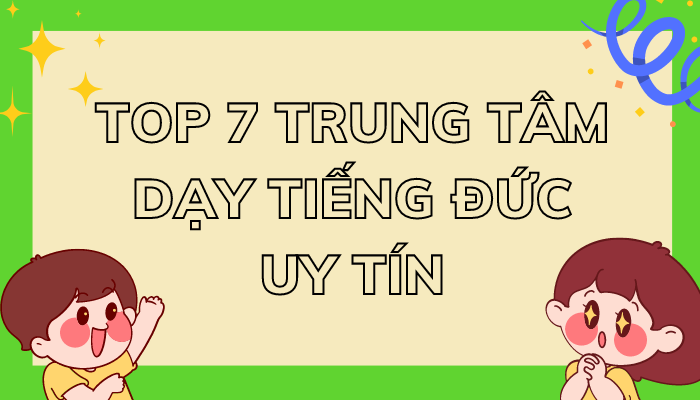 Top 7 Trung Tâm Dạy Học Tiếng Đức Uy Tín Tại Thành Phố Hồ Chí Minh