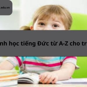 Tiếng Đức Cho Trẻ Em: Lộ Trình Từ A-Z