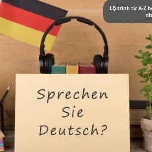 Lộ Trình Từ A-Z Học Tiếng Đức Tại Nhà