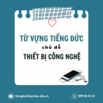 Cẩm Nang Từ Vựng Tiếng Đức – Các Thiết Bị Công Nghệ