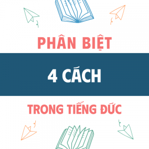 Phân Biệt 4 Cách Trong Tiếng Đức