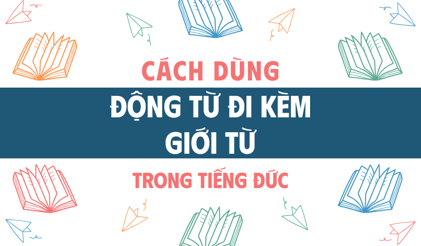 Cách dùng động từ đi kèm giới từ trong tiếng Đức