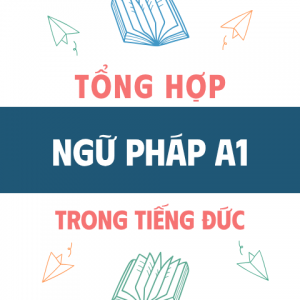 Tổng Hợp Ngữ Pháp Tiếng Đức Trình độ A1