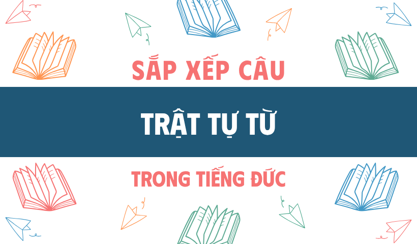 Sắp xếp câu và trật tự từ trong tiếng Đức