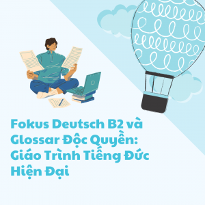 Fokus Deutsch B2 Và Glossar Độc Quyền: Giáo Trình Tiếng Đức Hiện Đại