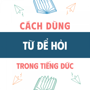 Cách Dùng Từ để Hỏi Trong Tiếng Đức