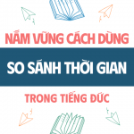 So Sánh Thời Gian Trong Tiếng Đức – Hướng Dẫn Chi Tiết Cho Trình độ A2