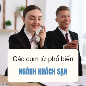 Các Cụm Từ Phổ Biến Ngành Khách Sạn