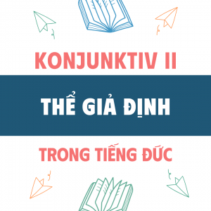 Konjunktiv II Thể Giả định